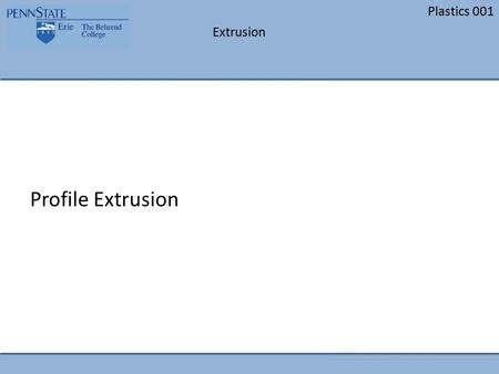 Extrusion Plastics 001 Profile Extrusion. Extrusion Plastics 001 Introduction – Extrusion is a process that can make long parts with a constant cross-section.