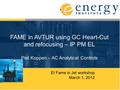 FAME in AVTUR using GC Heart-Cut and refocusing – IP PM EL Piet Koppen – AC Analytical Controls EI Fame in Jet workshop March 1, 2012.