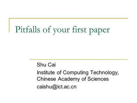 Pitfalls of your first paper Shu Cai Institute of Computing Technology, Chinese Academy of Sciences