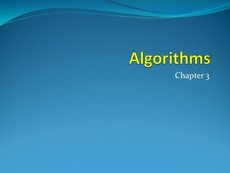 Chapter 3 Chapter Summary  Algorithms o Example Algorithms searching for an element in a list sorting a list so its elements are in some prescribed.