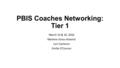 PBIS Coaches Networking: Tier 1 March 15 & 16, 2016 Marlene Gross-Ackeret Lori Cameron Emilie O’Connor.