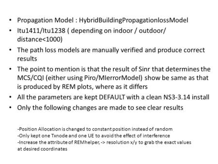 Propagation Model : HybridBuildingPropagationlossModel Itu1411/Itu1238 ( depending on indoor / outdoor/ distance