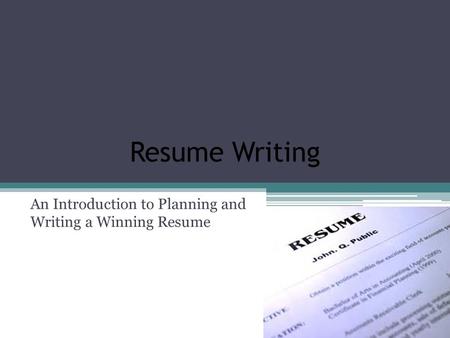 Resume Writing An Introduction to Planning and Writing a Winning Resume.