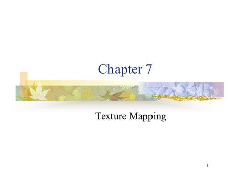 1 Chapter 7 Texture Mapping. 2 The Limits of Geometric Modeling Although graphics cards can render over 10 million polygons per second, that number is.