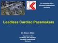 Dr. Dejan Mijic Leadless Cardiac Pacemakers Department for Cardiology and Angiology Klinikum Luedenscheid Germany 13. November 2014 Klinikum Luedenscheid.