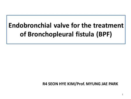 Endobronchial valve for the treatment of Bronchopleural fistula (BPF)