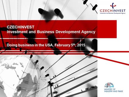 CZECHINVEST Investment and Business Development Agency Doing business in the USA, February 5 th, 2015.