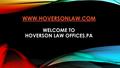 WWW.HOVERSONLAW.COM WWW.HOVERSONLAW.COM WELCOME TO HOVERSON LAW OFFICES,PA.