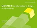 Oakwood: An intervention in design Dr Raja Mukherjee.