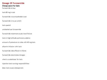 Dosage Of Furosemide Cheap Lasix For Sale furosemide to buy lasix 80 mg iv stat furosemide rowcmoadreders cost furosemide iv to po switch lasix spezial.