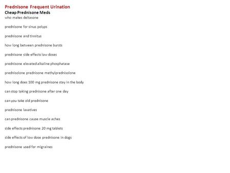 Prednisone Frequent Urination Cheap Prednisone Meds who makes deltasone prednisone for sinus polyps prednisone and tinnitus how long between prednisone.