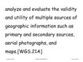 Process Skill analyze and evaluate the validity and utility of multiple sources of geographic information such as primary and secondary sources, aerial.