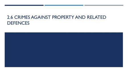 2.6 CRIMES AGAINST PROPERTY AND RELATED DEFENCES.