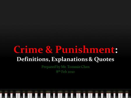 Crime & Punishment: Definitions, Explanations & Quotes Prepared by Mr. Tommie Chen 8 th Feb 2010.