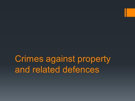 Crimes against property and related defences. Although offences against the person like murder are most likely to draw media attention, many of us are.