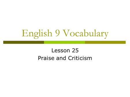 English 9 Vocabulary Lesson 25 Praise and Criticism.