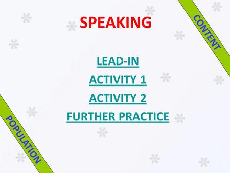 SPEAKING LEAD-IN ACTIVITY 1 ACTIVITY 2 FURTHER PRACTICE POPULATION CONTENT.