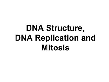 DNA Structure, DNA Replication and Mitosis. DNA, chromosomes and gene structure revision.