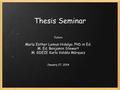 Thesis Seminar Tutors María Esther Lemus Hidalgo, PhD in Ed. M. Ed. Benjamin Stewart M. GDEIE Karla Valdés Márquez January 27, 2014.