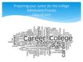 Preparing your Junior for the College Admissions Process Class of 2017.