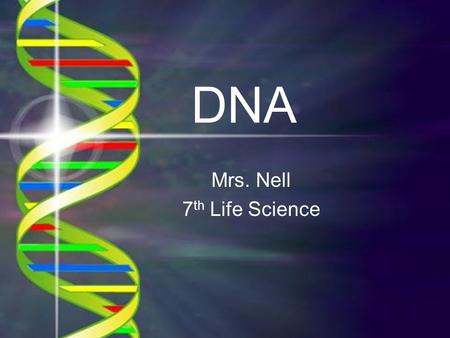 DNA Mrs. Nell 7 th Life Science. The chromosomes in the nucleus of a cell contain a code in the form of a chemical called deoxyribonucleic acid, or DNA.