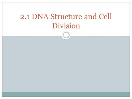 2.1 DNA Structure and Cell Division. Learning Target: 5(A) describe the stages of the cell cycle, including deoxyribonucleic acid (DNA) replication and.