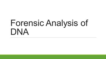 Forensic Analysis of DNA. DNA Unlike hair and serology, DNA is one of the rare pieces of evidence that can be statistically linked to a single person.