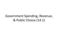 Government Spending, Revenue, & Public Choice (14.1)