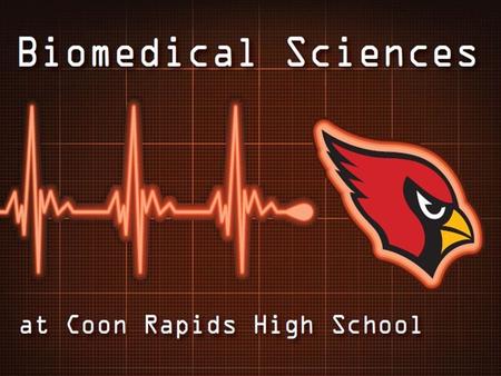 WELCOME! COON RAPIDS HIGH SCHOOL STAFF Dr. Annette Ziegler-Principal Sherri Schendzielos-Assistant Principal Leah Sams-Biomedical Program Coordinator.