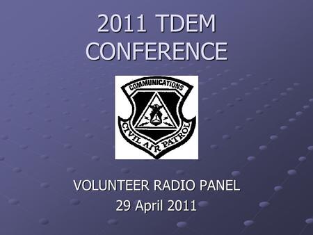 2011 TDEM CONFERENCE VOLUNTEER RADIO PANEL 29 April 2011.