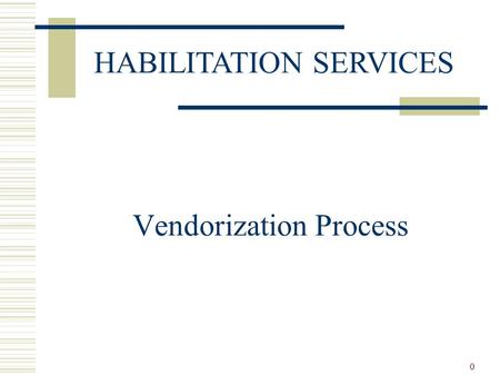 0 Vendorization Process HABILITATION SERVICES. 1 Title 17 Requirements  All existing Title 17 vendorization regulations that apply to regional center.