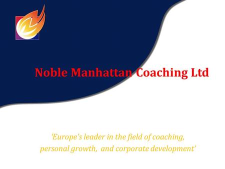 Noble Manhattan Coaching Ltd ‘ Europe's leader in the field of coaching, personal growth, and corporate development’