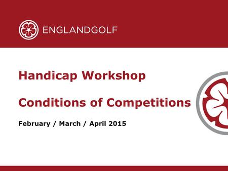 February / March / April 2015 Handicap Workshop Conditions of Competitions.