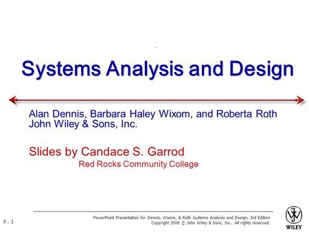 PowerPoint Presentation for Dennis, Wixom, & Roth Systems Analysis and Design, 3rd Edition Copyright 2006 © John Wiley & Sons, Inc. All rights reserved.