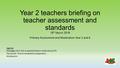 Year 2 teachers briefing on teacher assessment and standards 15 th March 2016 Primary Assessment and Moderation Year 2 and 6 Agenda Messages from STA re.