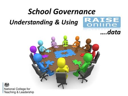 Understanding & Using School Governance ….data. Me 8.30ish finish 15 minute break Fire alarms/Loos Introduction to RAISEonline Working in groups Packs.