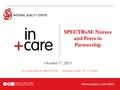 SPECTRuM: Nurses and Peers in Partnership October 17, 2013 For Audio: Dial-in#: 866.394.2346 Participant Code: 397 154 6368#