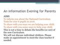 An information Evening for Parents AIMS To inform you about the National Curriculum Tests for year 6 pupils in 2016. To share with you ways we are helping.