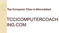 Top Computer Class in Ahmedabad Top Computer Class in Ahmedabad TCCICOMPUTERCOACH ING.COM.