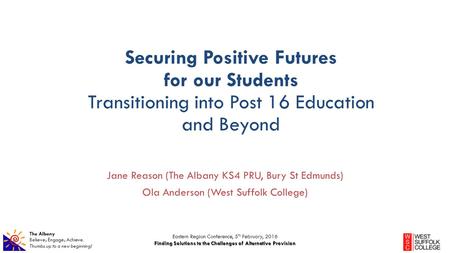 The Albany Believe; Engage; Achieve. Thumbs up to a new beginning! Securing Positive Futures for our Students Transitioning into Post 16 Education and.