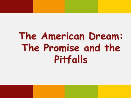 The American Dream: The Promise and the Pitfalls.