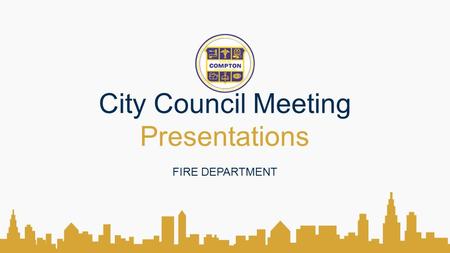 City Council Meeting Presentations FIRE DEPARTMENT.