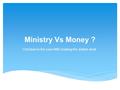 Ministry Vs Money ? Christian to the core AND making the dollars work.