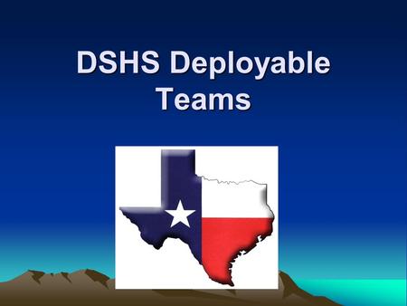 DSHS Deployable Teams. Deployable Teams 2011 Medical Incident Support Team - M-IST Ambulance Staging Manager - ASM Ambulance Strike Team Leader - ASTL.