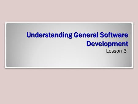 Understanding General Software Development Lesson 3.