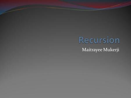 Maitrayee Mukerji. Factorial For any positive integer n, its factorial is n! is: n! = 1 * 2 * 3 * 4* ….* (n-1) * n 0! = 1 1 ! = 1 2! = 1 * 2 = 2 5! =