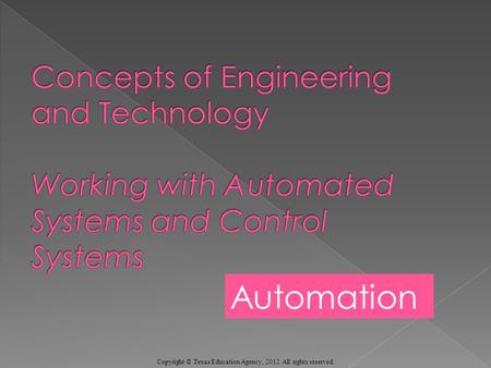 Automation Copyright © Texas Education Agency, 2012. All rights reserved.