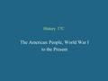 History 17C The American People, World War I to the Present.