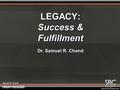 LEGACY: Success & Fulfillment Dr. Samuel R. Chand.