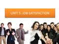 UNIT 5: JOB SATISFACTION